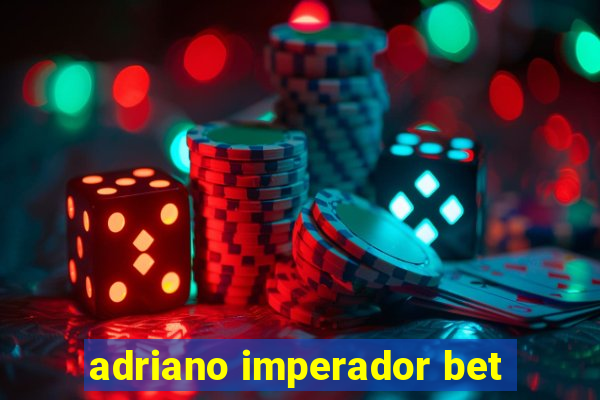 adriano imperador bet